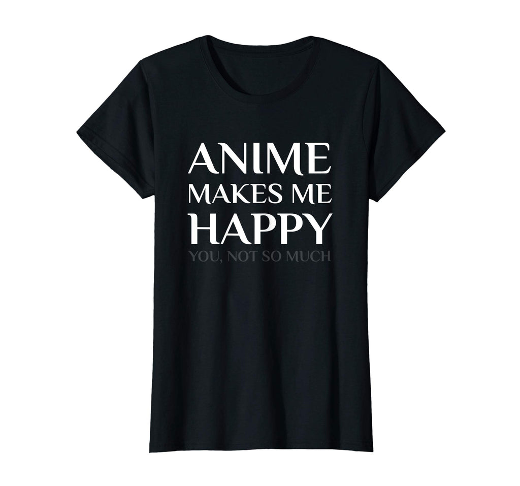 Anime Make Me Happy You Not So Much Funny Shirt