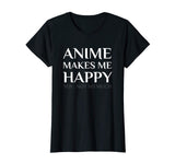 Anime Make Me Happy You Not So Much Funny Shirt