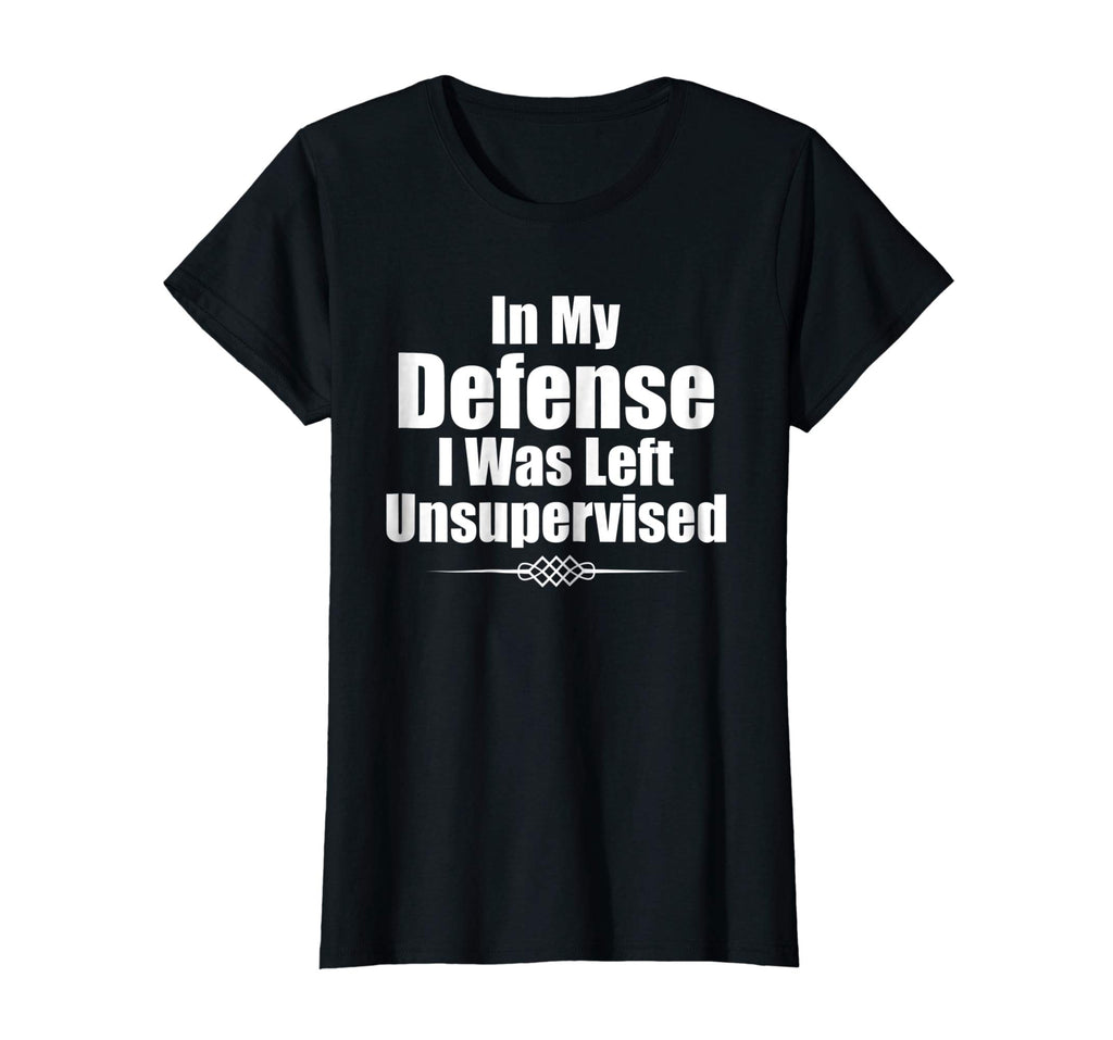 Funny In My Defense I Was Left Unsupervised T-Shirt