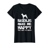 Basenjis Make Me Happy You Not So Much Funny Gift T-Shirt