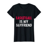 Basketball is My Boyfriend Funny High School Team Shirt
