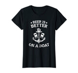 Beer Is Better On A Boat - Funny Gift Boating Fishing Tshirt