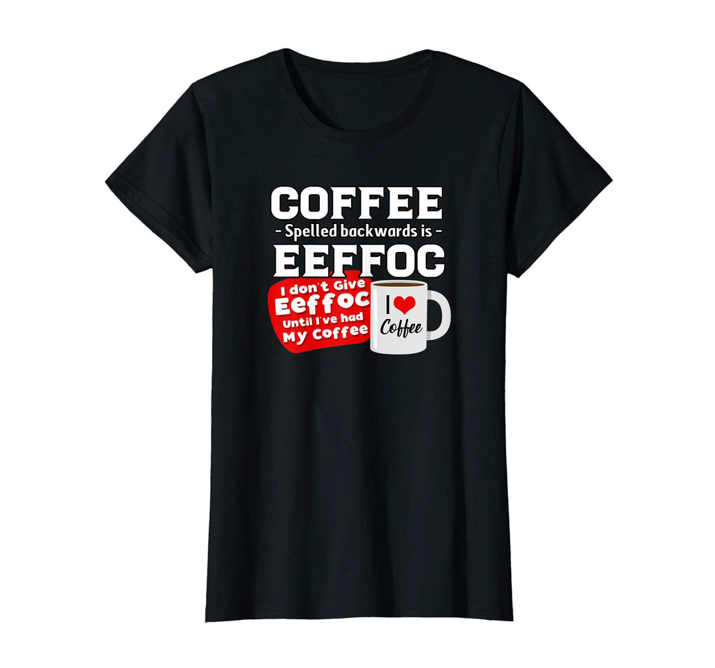 Coffee backwards is effoc - Love Coffee - Funny t-shirt