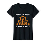 Need An Ark? I Noah Guy Funny Christian Pun T-Shirt