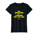 The Sarcasm Is Strong With This One Funny Sarcasm T Shirt