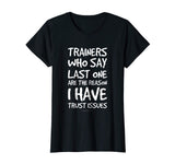 Trainers Who Say Last One Funny Gym T Shirts. Gym Lover Gift