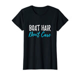 Boat Hair Don't Care T-Shirt Funny Gift for Boating Sailing