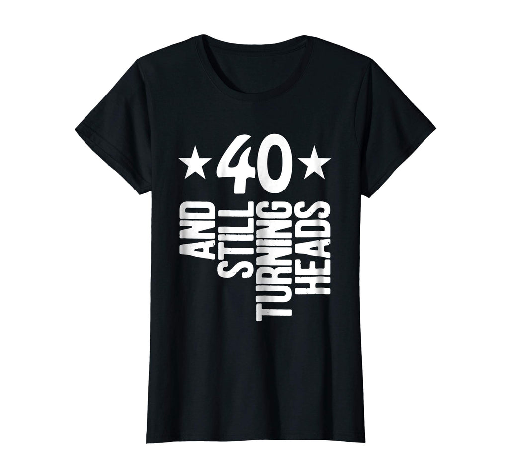 40 Years Old &amp; Turning Heads Shirt Funny 40th Birthday Gift