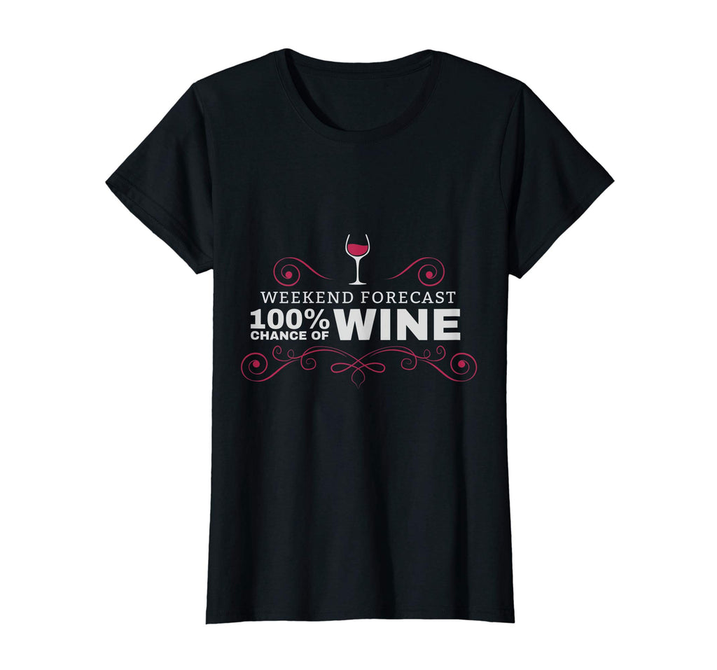 Weekend Forecast Funny Wine T Shirt