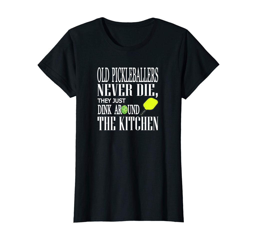 Funny Pickleball T Shirt Old Pickleballers Never Die