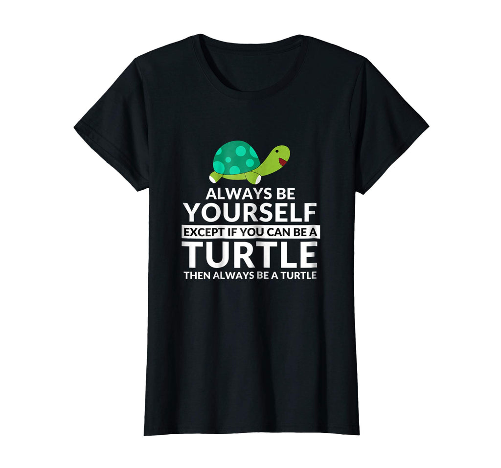Always Be A Turtle Funny Turtle Lovers T-Shirt