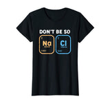 Don't be so salty, funny chemistry T-Shirt