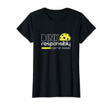 Dink Responsibly Funny Pickleball T-Shirt