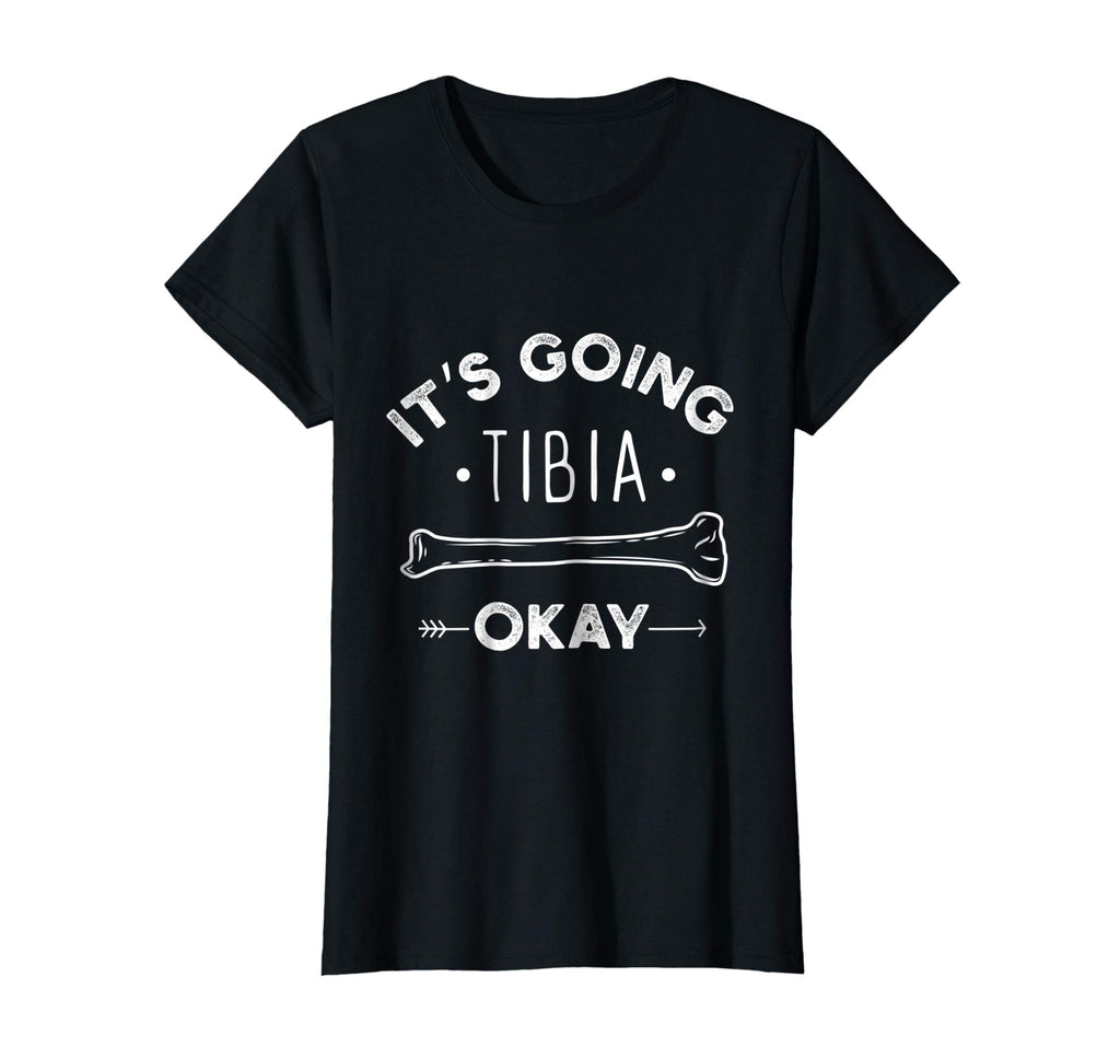 Its Going Tibia Okay Medical Pun Funny T-Shirt