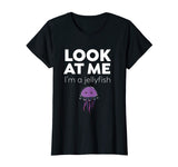 Look At Me I'm A Jellyfish - Funny T-Shirt