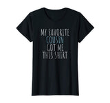 My Favorite Cousin Got Me This Shirt Funny Gift T-Shirt