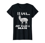 Llama Just Killed A Man Funny Farm Animal Pet T-Shirt