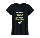 WATCH ME NEIGH NEIGH FUNNY T-SHIRT: HORSE LOVER T SHIRT