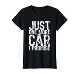 Just One More Car I Promise Funny Gift T-Shirt