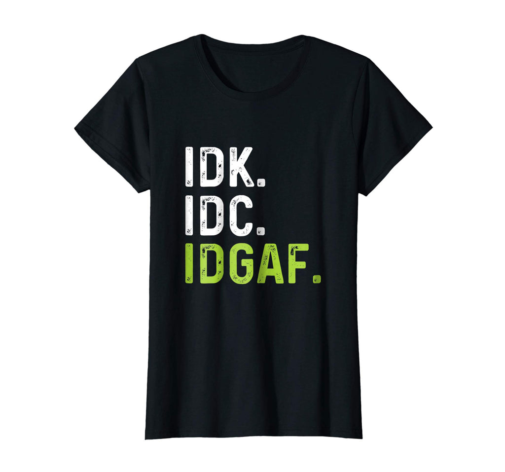 IDK IDC IDGAF | Funny Rude Anti Social Sarcastic Tee Shirts
