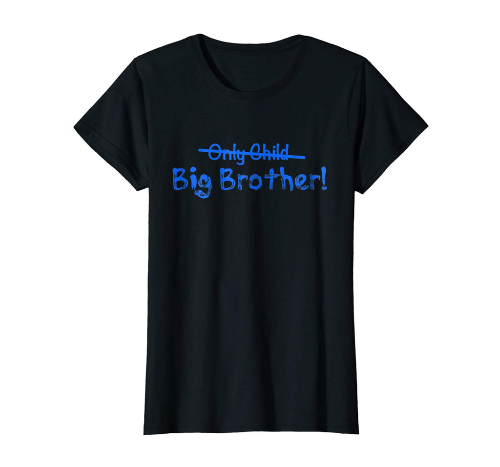 Big Brother (Only Child crossed out) Cute and Funny T-shirt