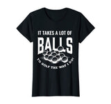 Funny Golf T-Shirt It Takes Balls Puns Gift Idea for Golfers