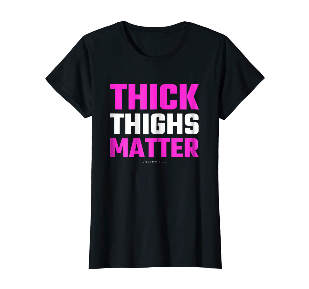Thick Thighs Matter Shirt - Funny Thick Tights Gym T-Shirt