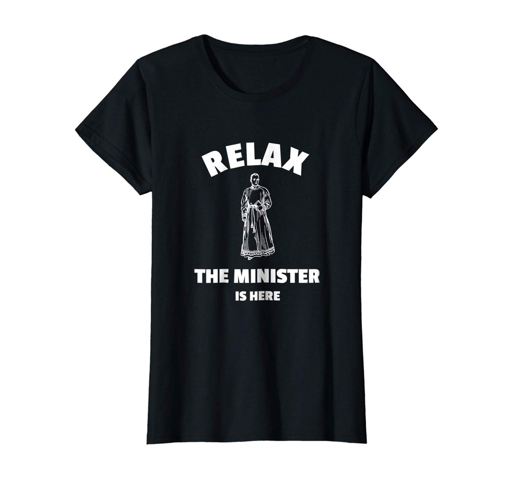Relax The Minister Is Here - Funny Ordained Minister Tshirt