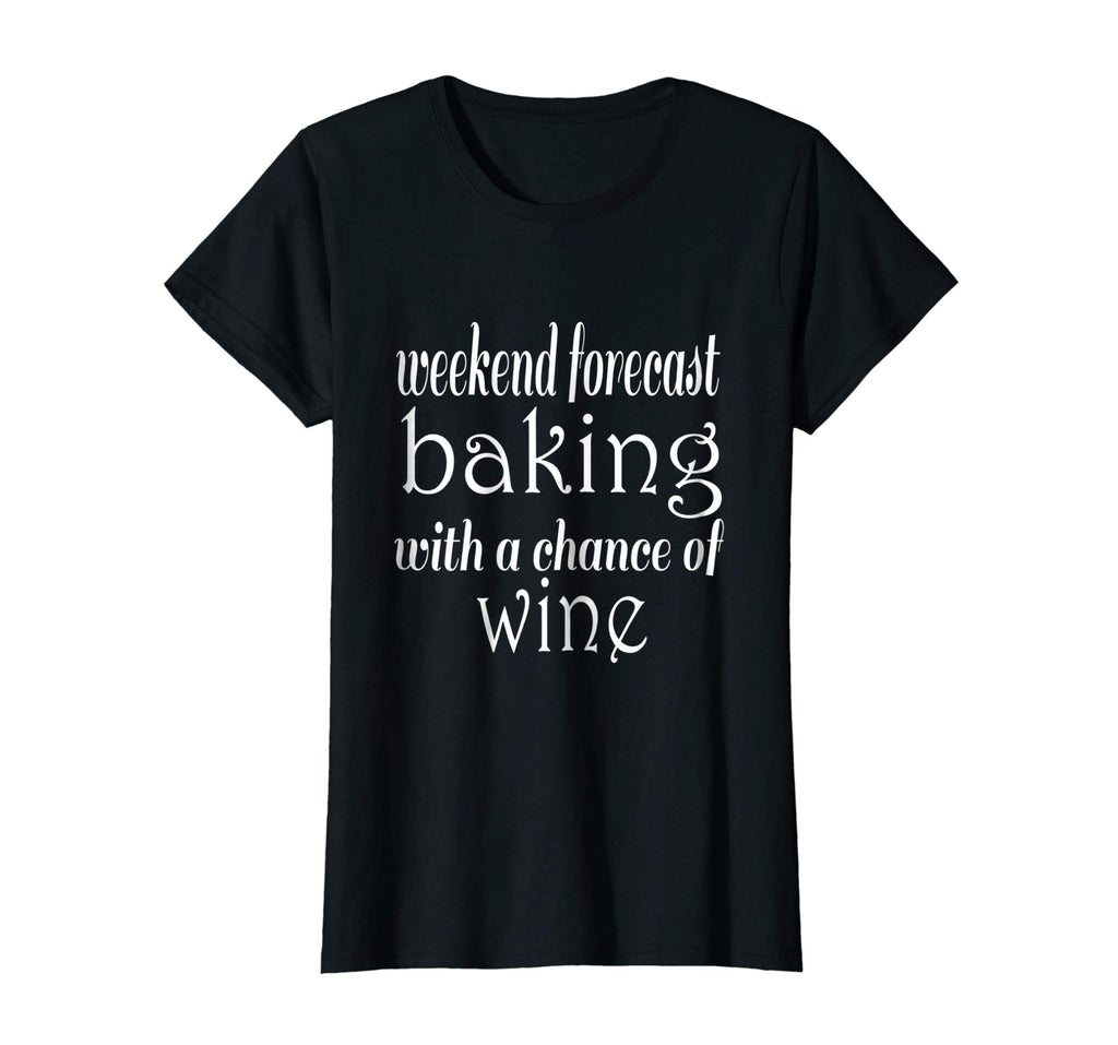 Weekend Forecast Baking and Wine Funny Baker T-Shirt
