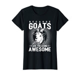 Because Goats Are Freaking Awesome Funny Goat Lovers Shirt