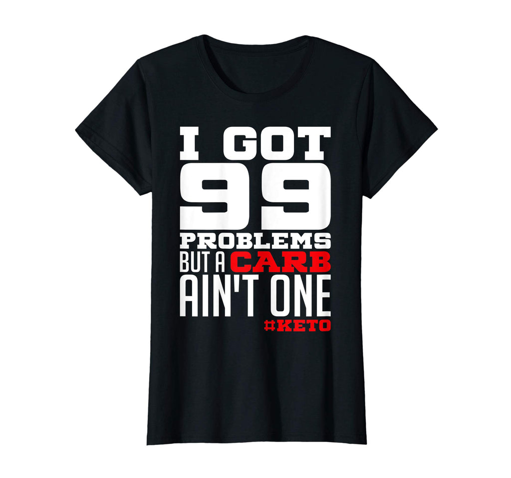 99 Problems Carb Ain't One Funny Low Carb Keto Diet T-Shirt