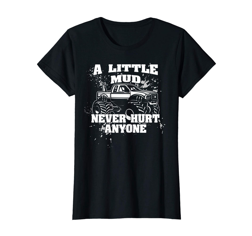 A Little Mud Never Hurt Anyone - Funny Mud Bogging T-Shirt