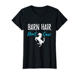 Barn Hair Don't Care T-Shirt Funny Gift for Horse Riding Fan