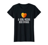 A Girl Needs Her Nuggs Shirt, Funny Heart Nugget Gift 2