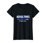 Adulting Please Wait T-Shirt - 18th Birthday Gifts Funny