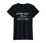 2018 O-Fish-Ally Retired Funny Fishing Tshirt