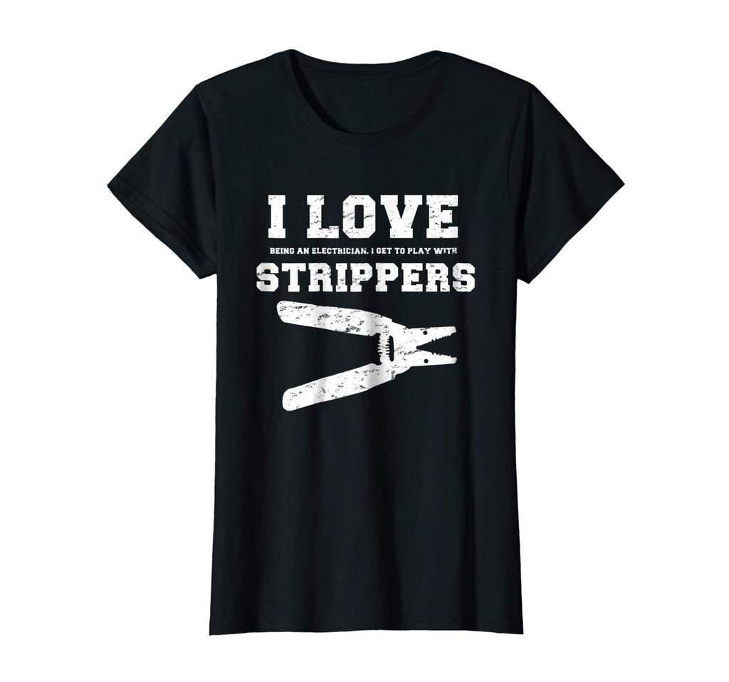 I Love Strippers Funny Electrician Shirts Funny Gift Fathers