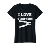 I Love Strippers Funny Electrician Shirts Funny Gift Fathers