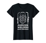 Awesome Welders Have Beards Shirt | Funny Proud Welder Gift
