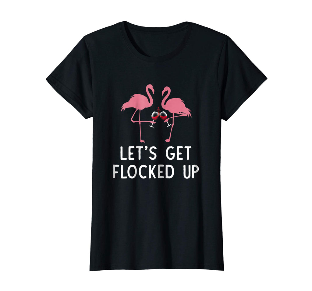 Let's get flocked up funny flamingo wine Drinking T-shirt