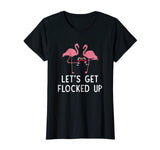 Let's get flocked up funny flamingo wine Drinking T-shirt
