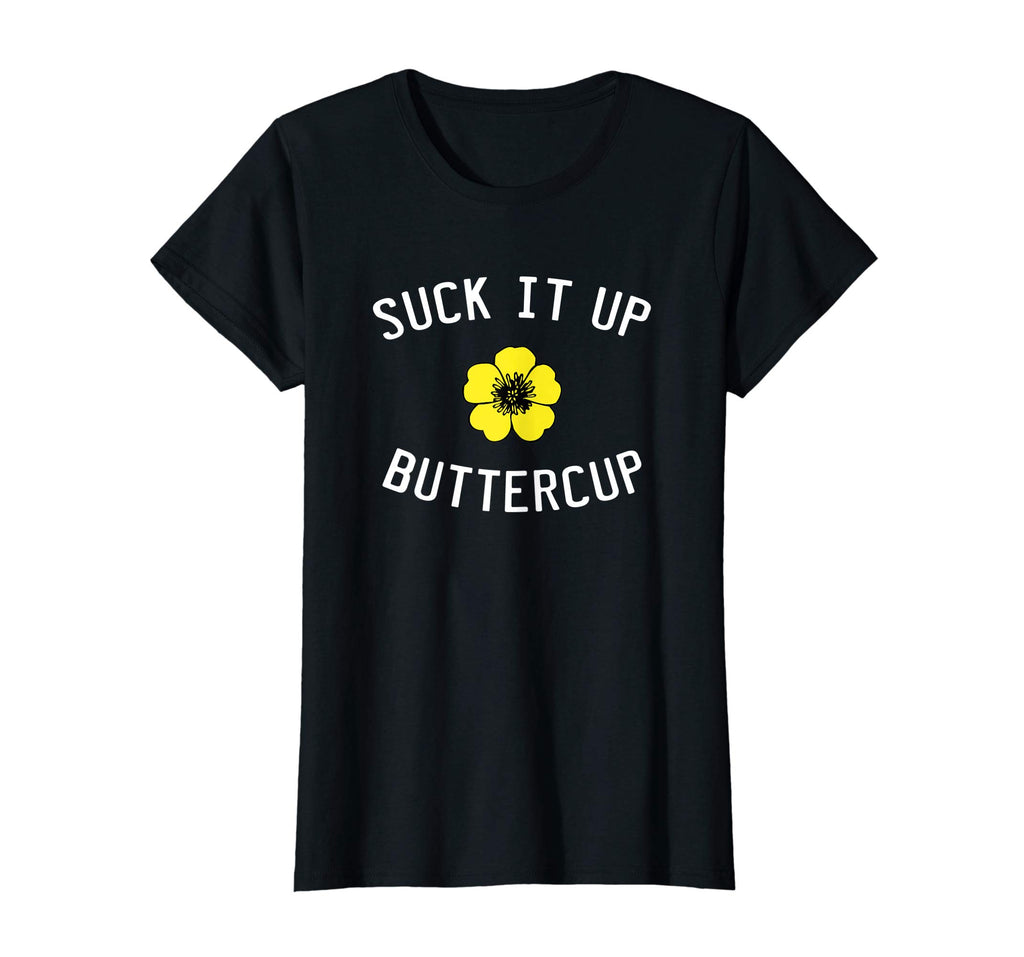 Suck It Up Buttercup Funny Saying Flower Plant T Shirt