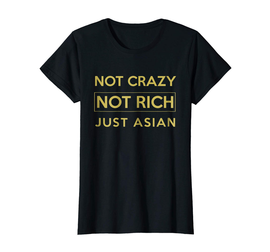 Not Crazy Not Rich Just Asian Funny Asian Tshirt