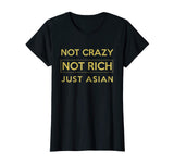 Not Crazy Not Rich Just Asian Funny Asian Tshirt