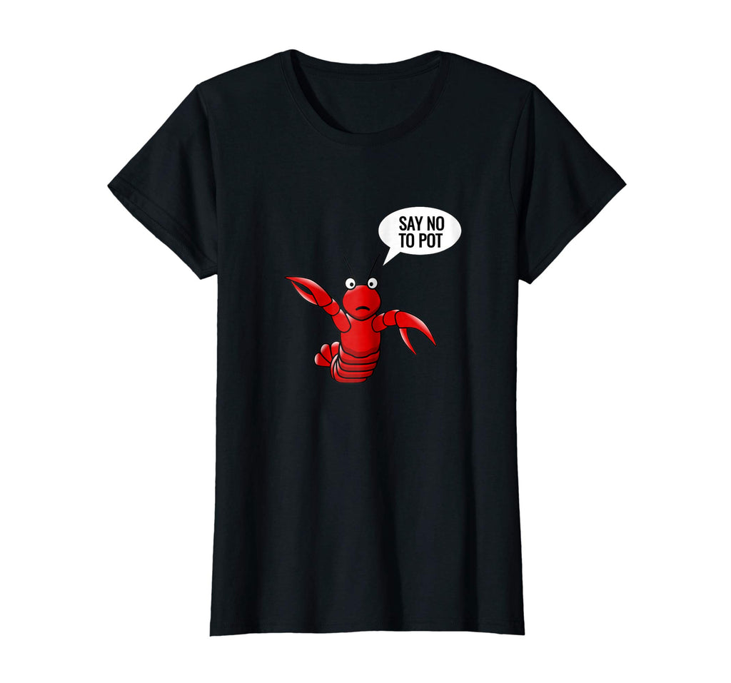 Lobster shirt craw fish crayfish funny say no to pot shirt