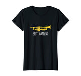 Funny Trumpet Shirt, Spit Happens Band Player Gift