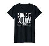 Straight Outta Shape Funny Workout T-Shirt