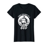 Funny Dad Bod T-Shirt Gift Idea - I Have The Body Of A God
