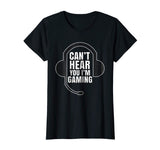 Can't Hear You I'm Gaming Funny Gamer T-Shirt