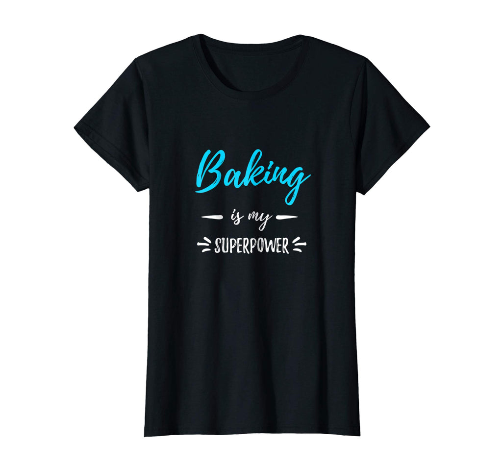 Baking Is My Superpower T-Shirt Funny Baker Gift Shirt